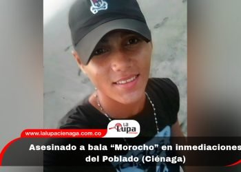 Asesinado a bala “Morocho” en inmediaciones del Poblado (Ciénaga) 