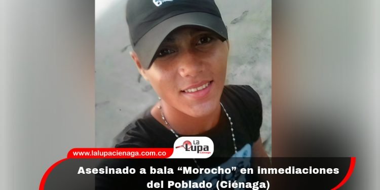 Asesinado a bala “Morocho” en inmediaciones del Poblado (Ciénaga) 