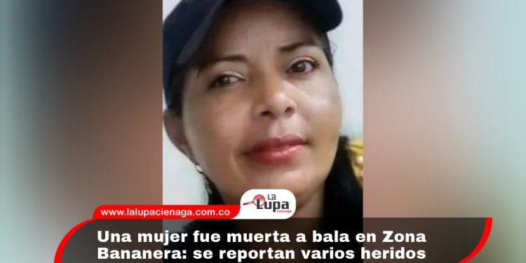 Una mujer fue muerta a bala en Zona Bananera: se reportan varios heridos