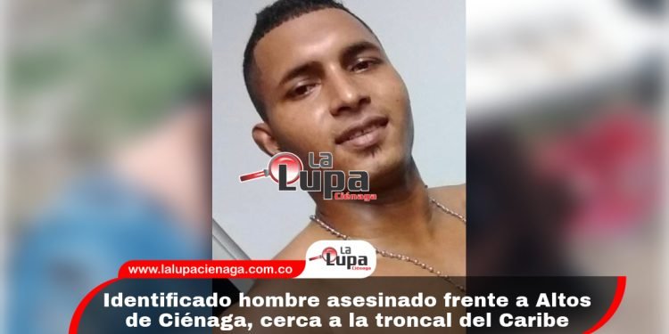 Identificado hombre asesinado frente a Altos de Ciénaga, cerca a la troncal del Caribe