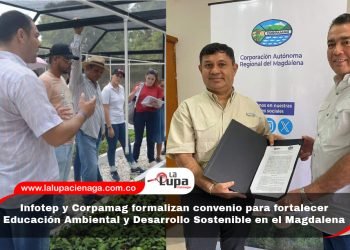 Infotep y Corpamag formalizan convenio para fortalecer Educación Ambiental y Desarrollo Sostenible en el Magdalena