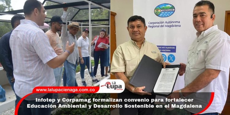 Infotep y Corpamag formalizan convenio para fortalecer Educación Ambiental y Desarrollo Sostenible en el Magdalena