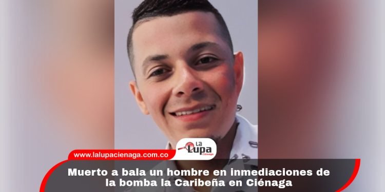 Muerto a bala un hombre en inmediaciones de la bomba la Caribeña en Ciénaga 