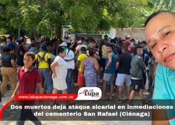 Dos muertos deja ataque sicarial en inmediaciones del cementerio San Rafael (Ciénaga) 