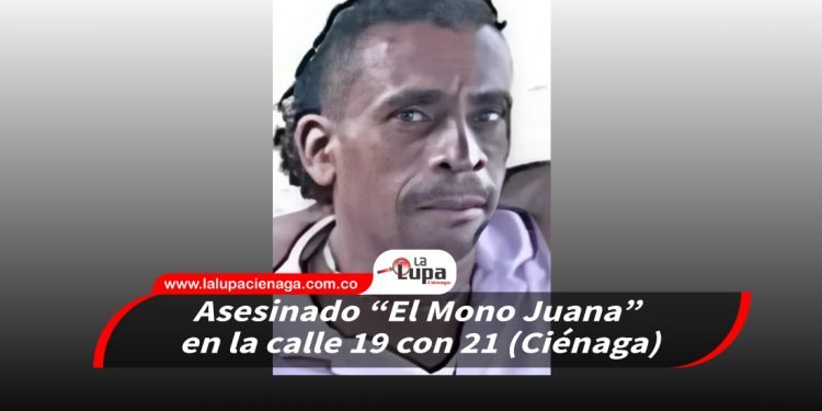 Asesinado “El Mono Juana” en la calle 19 con 21 (Ciénaga) 