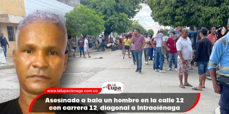 Asesinado a bala un hombre en la calle 12 con carrera 12, diagonal a Intraciénaga