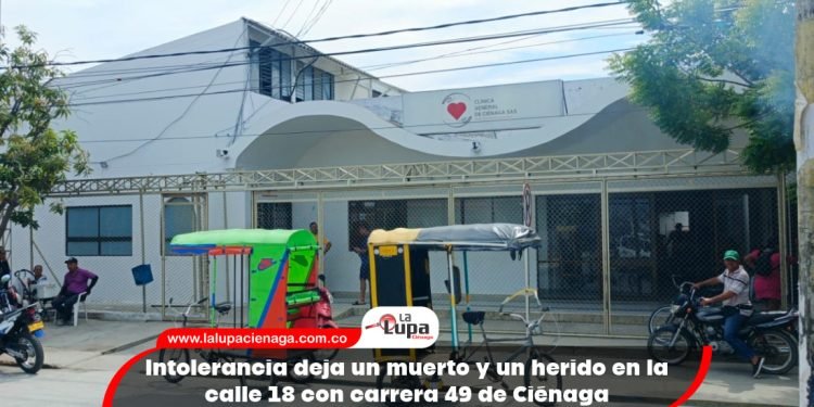 Intolerancia deja un muerto y un herido en la calle 18 con carrera 49 de Ciénaga