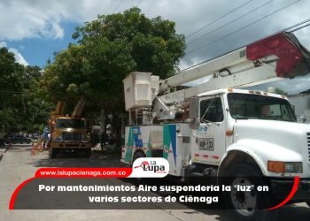 Por mantenimientos Aire suspendería la “luz” en varios sectores de Ciénaga