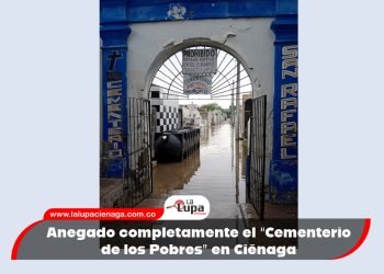 Anegado completamente el “Cementerio de los Pobres” en Ciénaga