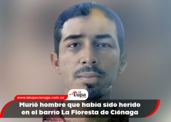 Murió hombre que había sido herido en el barrio La Floresta de Ciénaga
