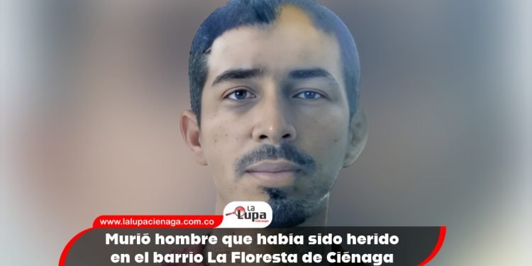 Murió hombre que había sido herido en el barrio La Floresta de Ciénaga