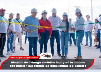 Alcaldía de Ciénaga, recibió e inauguró la obra de adecuación del estadio de fútbol municipal etapa 1
