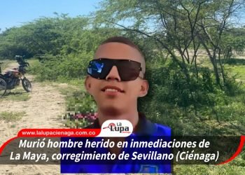 Murió hombre herido en inmediaciones de La Maya, corregimiento de Sevillano (Ciénaga) 