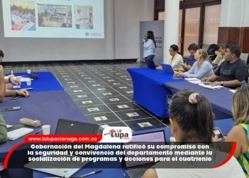 Gobernación del Magdalena ratificó su compromiso con la seguridad y convivencia del departamento mediante la socialización de programas y acciones para el cuatrienio