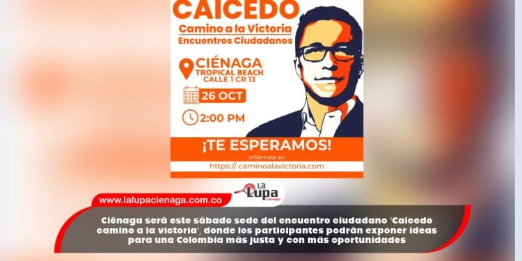 Ciénaga será este sábado sede del encuentro ciudadano ‘Caicedo camino a la victoria’, donde los participantes podrán exponer ideas para una Colombia más justa y con más oportunidades