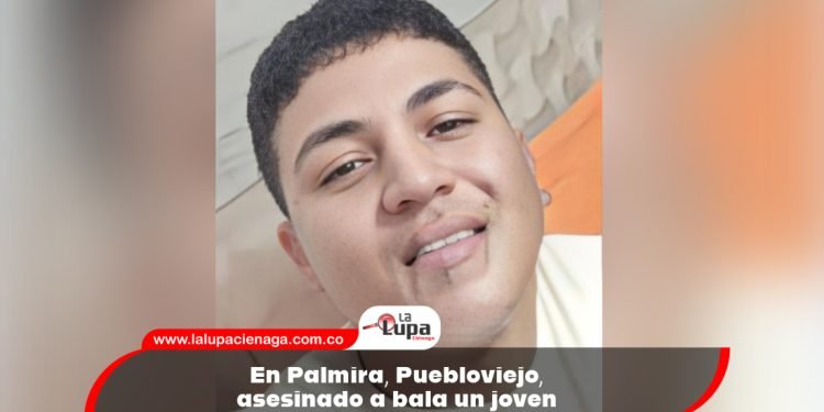 En Palmira, Puebloviejo, asesinado a bala un joven