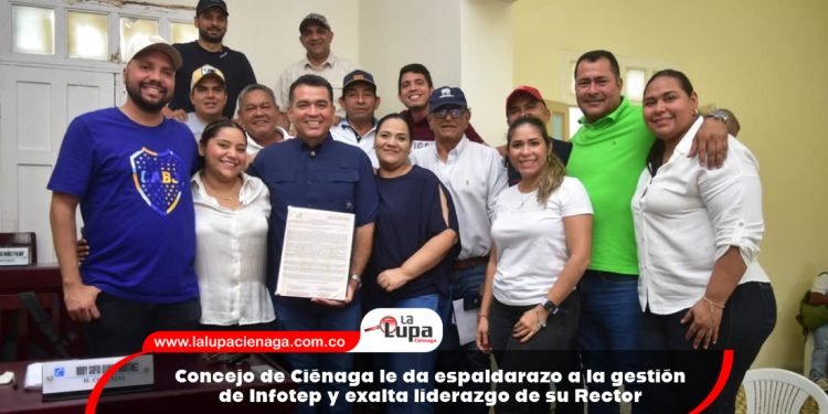 Concejo de Ciénaga le da espaldarazo a la gestión de Infotep y exalta liderazgo de su Rector