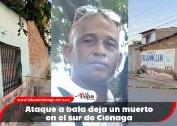 Ataque a bala deja un muerto en el sur de Ciénaga