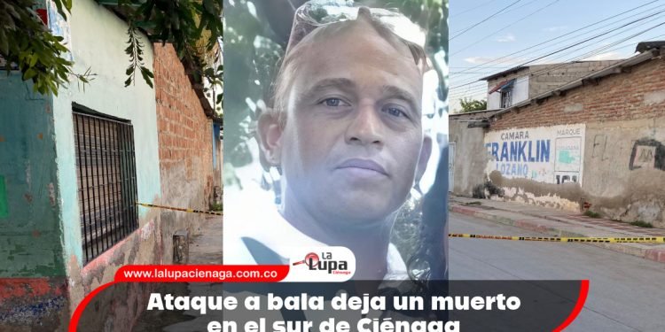 Ataque a bala deja un muerto en el sur de Ciénaga