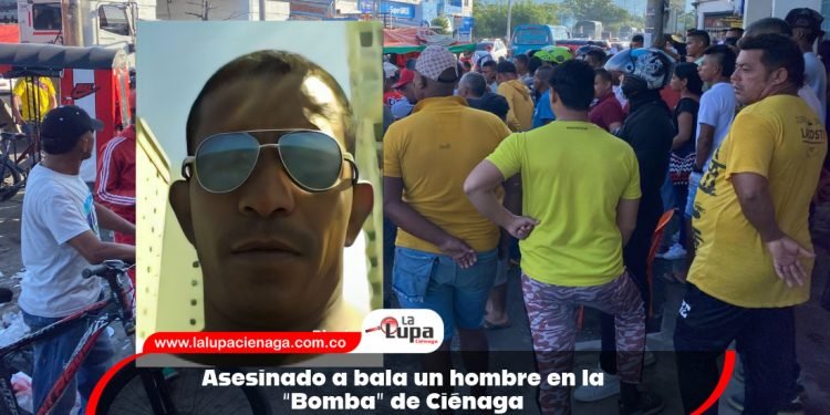 Asesinado a bala un hombre en la “Bomba” de Ciénaga