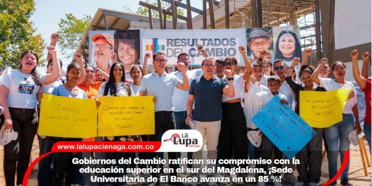 Gobiernos del Cambio ratifican su compromiso con la educación superior en el sur del Magdalena, ¡Sede Universitaria de El Banco avanza en un 85 %!