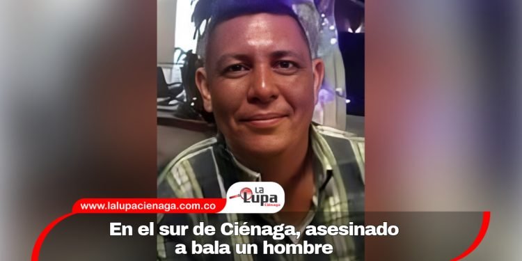 En el sur de Ciénaga, asesinado a bala un hombre