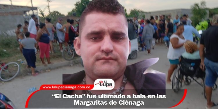 “El Cacha” fue ultimado a bala en las Margaritas de Ciénaga