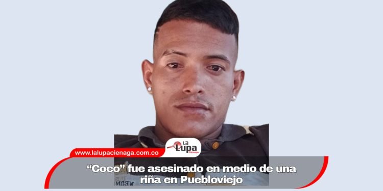 “Coco” fue asesinado en medio de una riña en Puebloviejo