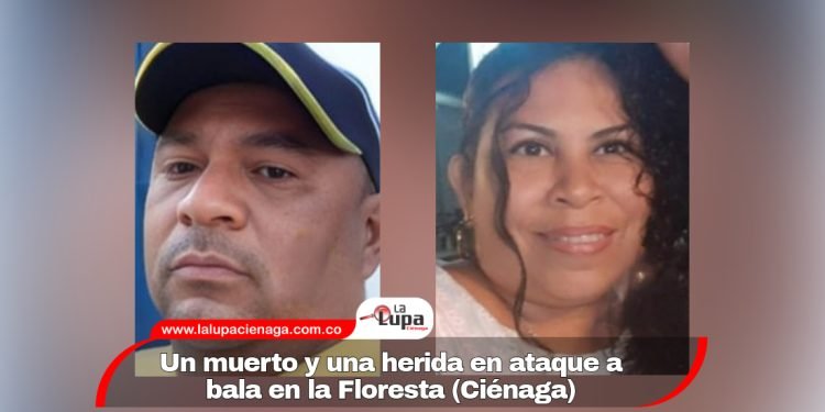 Un muerto y una herida en ataque a bala en la Floresta (Ciénaga) 