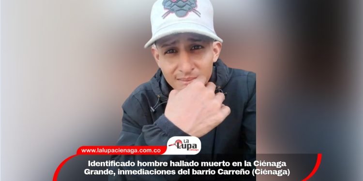 Identificado hombre hallado muerto en la Ciénaga Grande, inmediaciones del barrio Carreño (Ciénaga) 