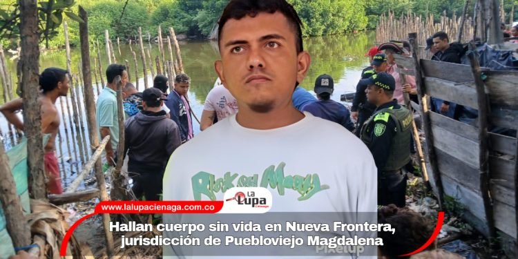 Hallan cuerpo sin vida en Nueva Frontera, jurisdicción de Puebloviejo Magdalena