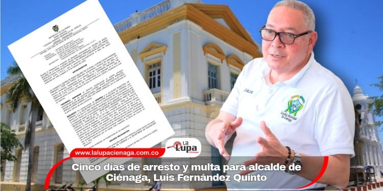 Cinco días de arresto y multa para alcalde de Ciénaga, Luis Fernández Quinto