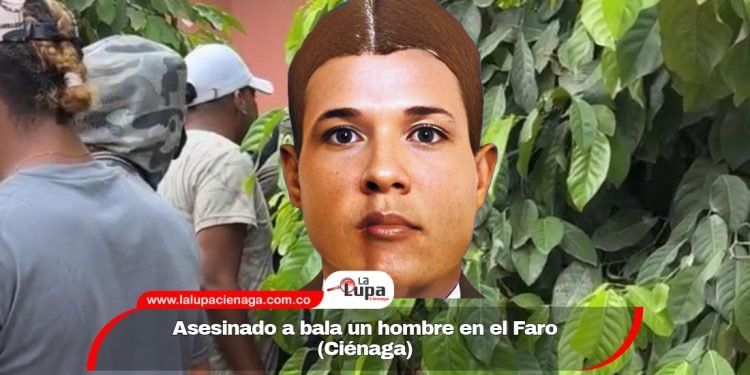 Asesinado a bala un hombre en el Faro (Ciénaga) 