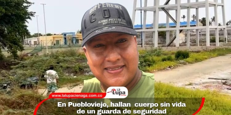 En Puebloviejo, hallan  cuerpo sin vida de un guarda de seguridad 