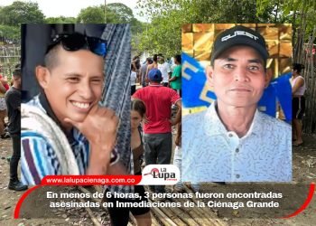 En menos de 6 horas, 3 personas fueron encontradas asesinadas en Inmediaciones de la Ciénaga Grande