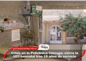 Crisis en la Policlínica Ciénaga: cierra la UCI neonatal tras 19 años de servicio