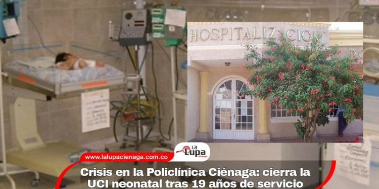 Crisis en la Policlínica Ciénaga: cierra la UCI neonatal tras 19 años de servicio