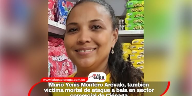 Murió Yenis Montero Arévalo, también víctima mortal de ataque a bala en sector comercial de Ciénaga
