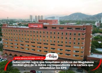 Gobernación logra que hospitales públicos del Magdalena reciban giro de la Adres correspondiente a la cartera que adeudaban las EPS
