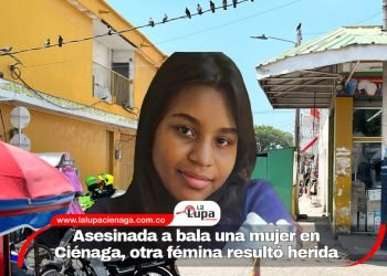 Asesinada a bala una mujer en Ciénaga, otra fémina resultó herida