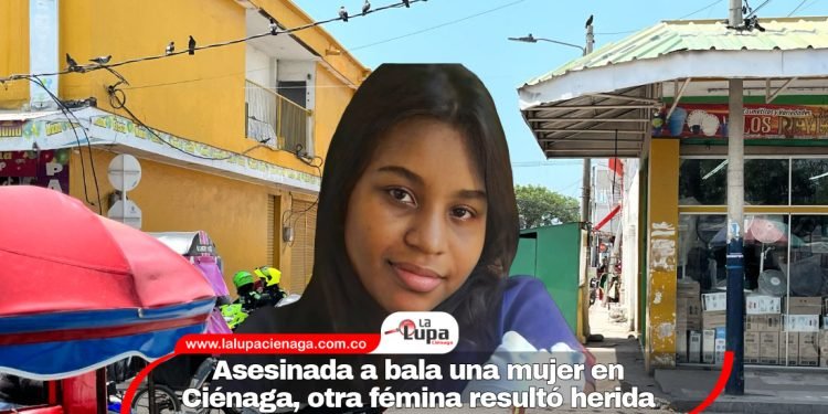 Asesinada a bala una mujer en Ciénaga, otra fémina resultó herida