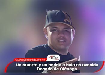 Un muerto y un herido a bala en avenida Donado de Ciénaga