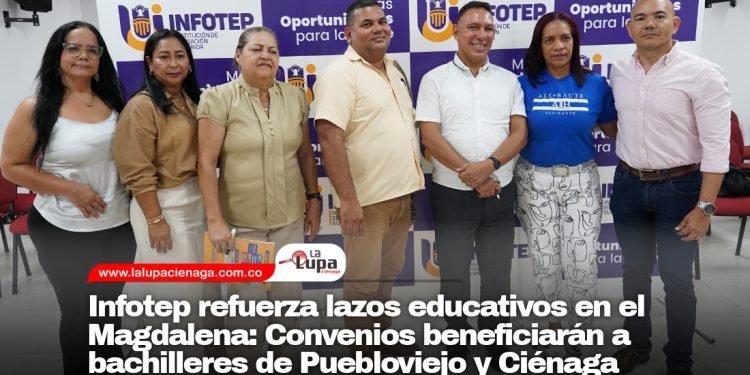 Infotep refuerza lazos educativos en el Magdalena: Convenios beneficiarán a bachilleres de Puebloviejo y Ciénaga