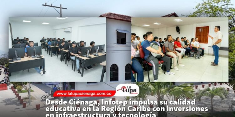 Desde Ciénaga, Infotep impulsa su calidad educativa en la Región Caribe con inversiones en infraestructura y tecnología