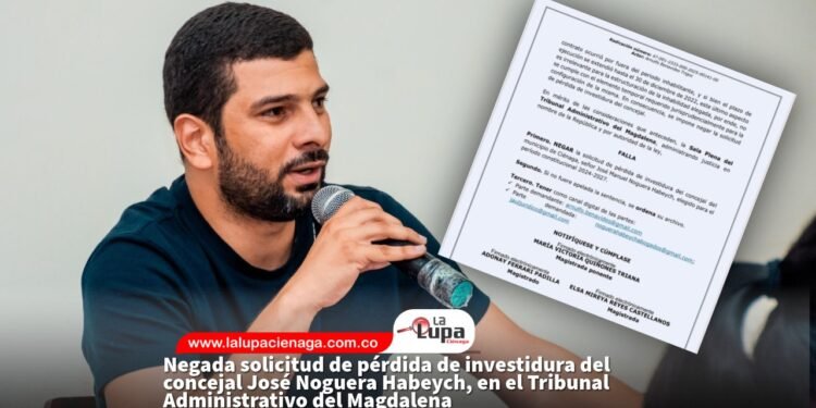 Negada solicitud de pérdida de investidura del concejal José Noguera Habeych, en el Tribunal Administrativo del Magdalena 