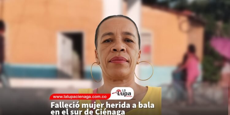 Falleció mujer herida a bala en el sur de Ciénaga