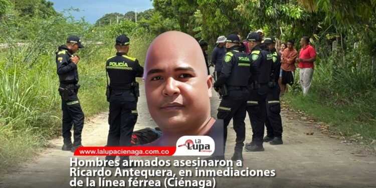 Hombres armados asesinaron a Ricardo Antequera, en inmediaciones de la línea férrea (Ciénaga)