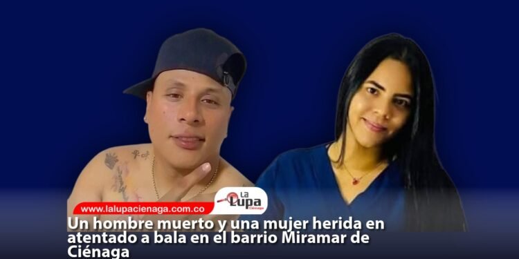 Un hombre muerto y una mujer herida en atentado a bala en el barrio Miramar de Ciénaga