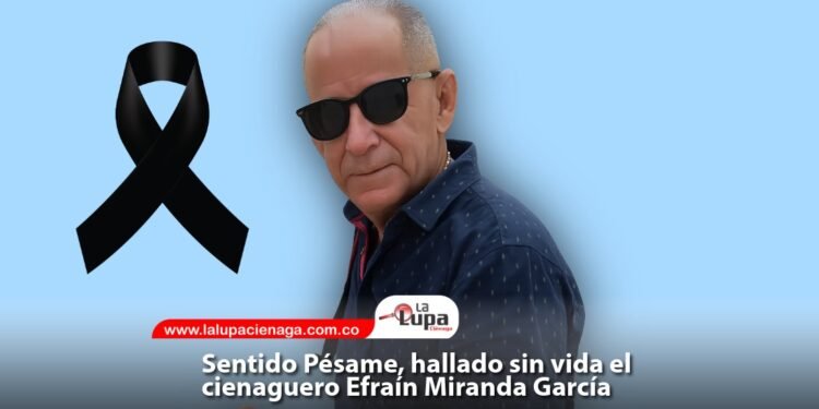 Sentido Pésame, hallado sin vida el cienaguero Efraín Miranda García