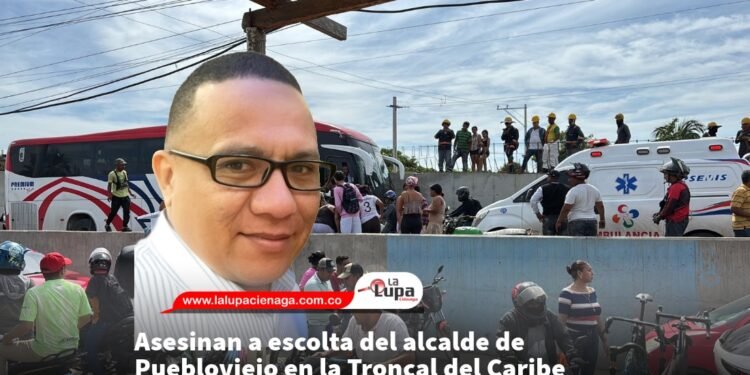 Asesinan a escolta del alcalde de Puebloviejo en la Troncal del Caribe